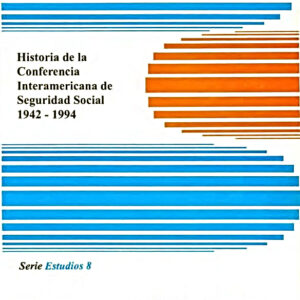 Historia de la Conferencia Interamericana de Seguridad Social 1942-1994.