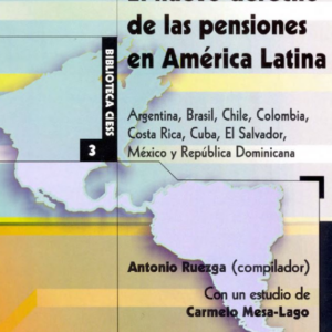 El nuevo derecho de las pensiones en América Latina: Argentina, Brasil, Chile, Colombia, Costa Rica, Cuba, El Salvador, México y República Dominicana