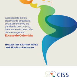 La respuesta de los sistemas de seguridad social americanos a la pandemia de covid-19: balance a un año de la emergencia: El caso de Colombia