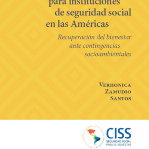 Protocolo de desastres para instituciones de seguridad social en las Américas: recuperación del bienestar ante contingencias socioambientales