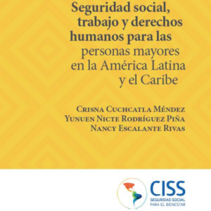 Seguridad social, trabajo y derechos humanos para las personas mayores en la América Latina y el Caribe