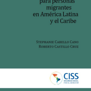 Seguridad social para personas migrantes en América Latina y el Caribe