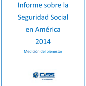 Informe sobre la seguridad social en América 2014: Medición del bienestar