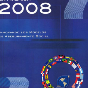Informe sobre la seguridad social en América 2008: Innovando los modelos de aseguramiento social