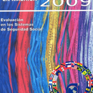 Informe sobre la seguridad social en América 2009: Evaluación de los sistemas de seguridad social