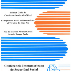 Primer ciclo de Conferencias de Alto Nivel. La seguridad social en Iberoamérica, al término del Siglo XX