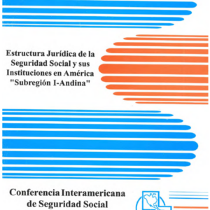 Estructura jurídica de la seguridad social y sus instituciones en América “Subregión I-Andina”
