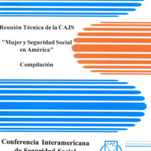 Reunión Técnica de la CAJS: Mujer y Seguridad Social en América. Compilación